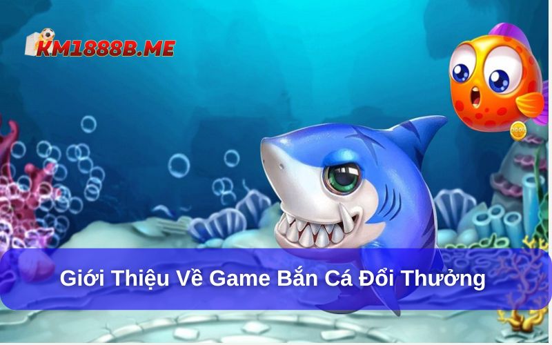 Bật Mí 5+ Cách Chơi Bắn Cá Đổi Thưởng Như Cao Thủ Bắn cá đổi thưởng hấp dẫn mọi hội viên tham gia