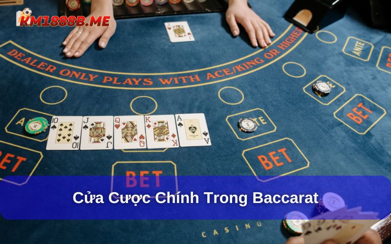 Baccarat - Game Bài Đếm Lá Cực Hấp Dẫn Tại KM1888B Cửa cược trong bàn chơi Baccarat