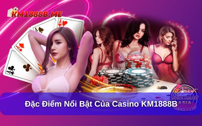 Đặc điểm nổi bật của casino Km1888b