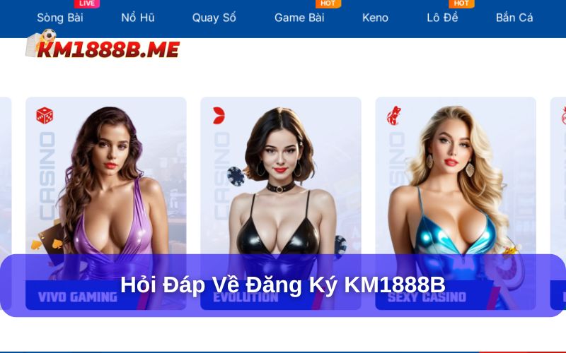 Đăng Ký KM1888B - Nhanh, Gọn, Lẹ Chỉ Với Quy Trình 3 Bước Vài vướng mắc cần được giải đáp về thủ tục đăng ký