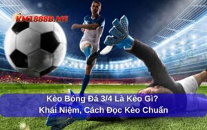 Kèo bóng đá 3/4 