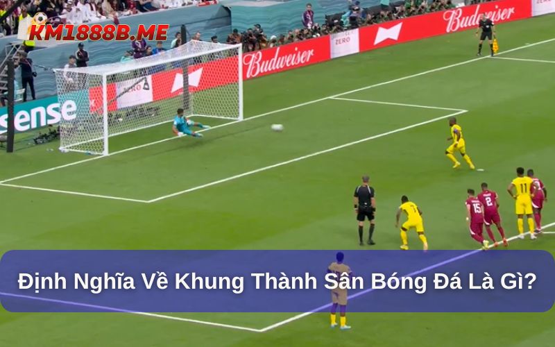 Khung thành là vị trí không thể thiếu trong bóng đá