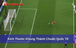 kích thước khung thành chuẩn quốc tế