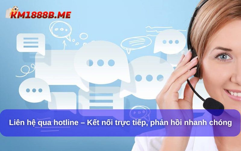 Liên Hệ KM1888B Nhanh Chóng – Tổng Đài CSKH 24/7 Hỗ Trợ Liên hệ qua hotline – Kết nối trực tiếp, phản hồi nhanh chóng