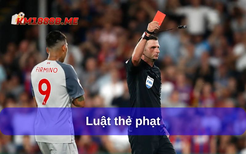 Luật Chơi Bóng Đá – Tìm Hiểu Đầy Đủ Các Luật Cơ Bản Hiện Nay Luật thẻ phạt