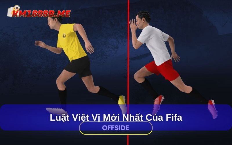 Luật Việt Vị Mới Nhất Của FIFA Cùng Thông Tin Hữu Ích Luật việt vị mới nhất của FIFA giúp cầu thủ dễ ghi bàn