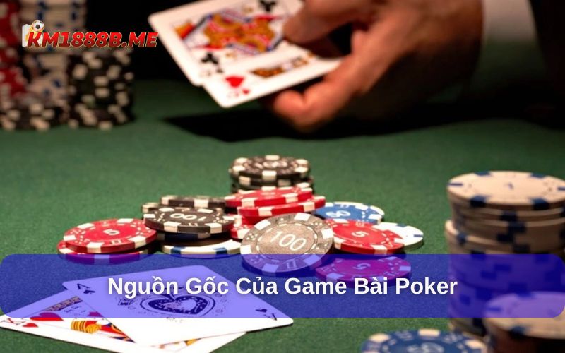 Nguồn gốc game bài poker