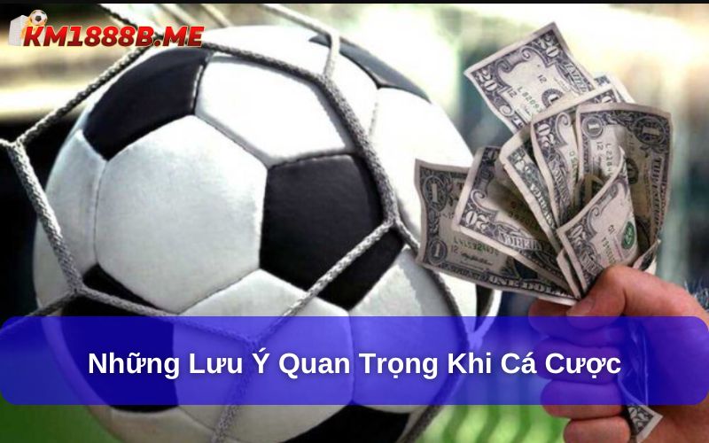 Kèo Tài Xỉu Bóng Đá : Cẩm Nang Từ Cơ Bản Đến Nâng Cao Những lưu ý quan trọng khi cá cược