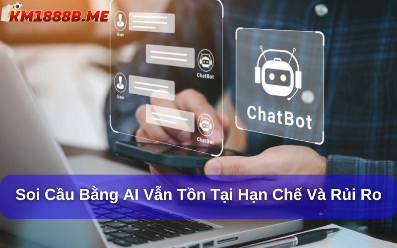 Soi cầu bằng AI vẫn tồn tại những hạn chế và rủi ro