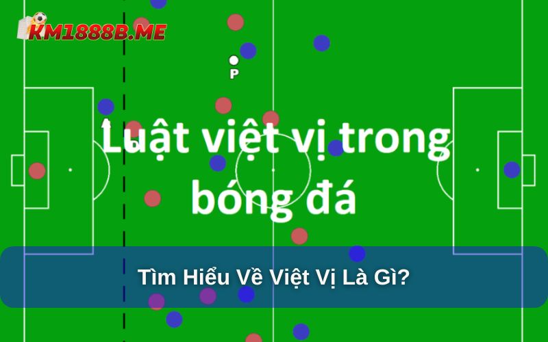 Luật Việt Vị Mới Nhất Của FIFA Cùng Thông Tin Hữu Ích Tìm hiểu về luật việt vị mới nhất của FIFA