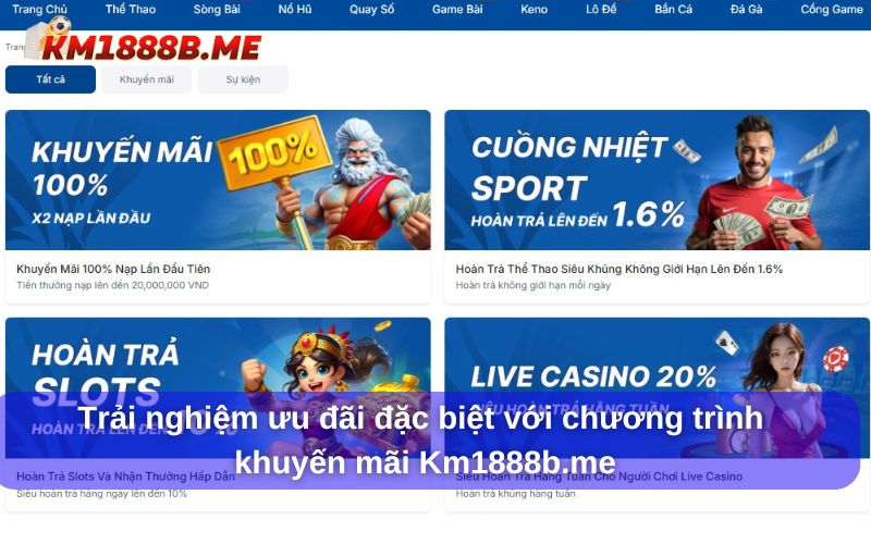 Trải nghiệm ưu đãi đặc biệt với chương trình khuyến mãi Km1888b Chương trình khuyến mãi Km1888b.me vô cùng hấp dẫn