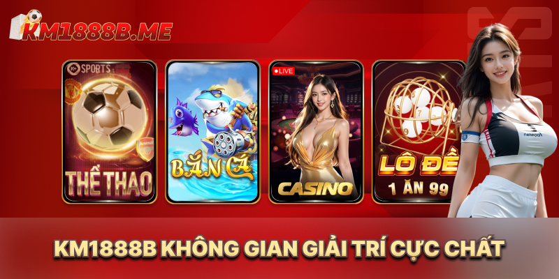 KM1888b - Nhà Cái Cá Cược Trực Tuyến 888b - Đăng Ký +188k KM1888B không gian giải trí cực chất
