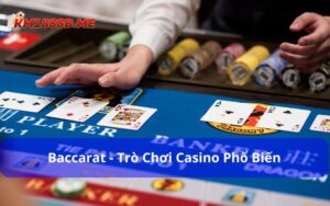 Baccarat là một trong những trò chơi casino phổ biến